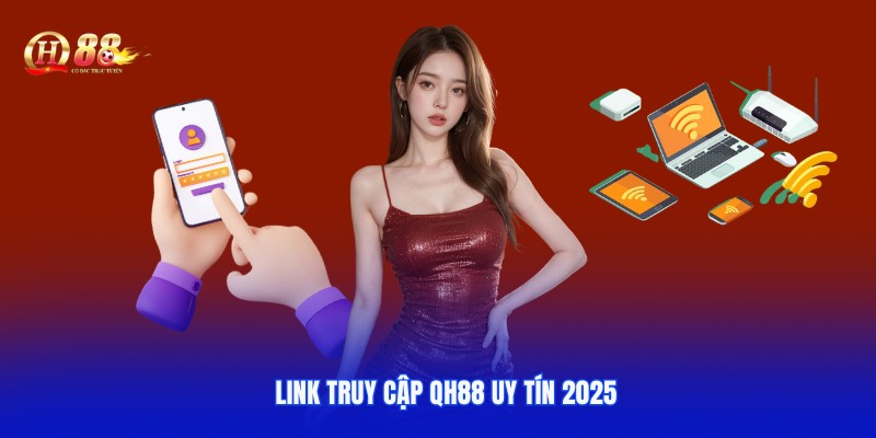 Chọn liên kết an toàn để truy cập vào nhà cái QH88