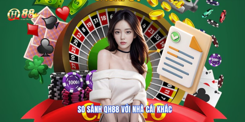 QH88 đang là nhà cái uy tín hơn hẳn so với thị trường