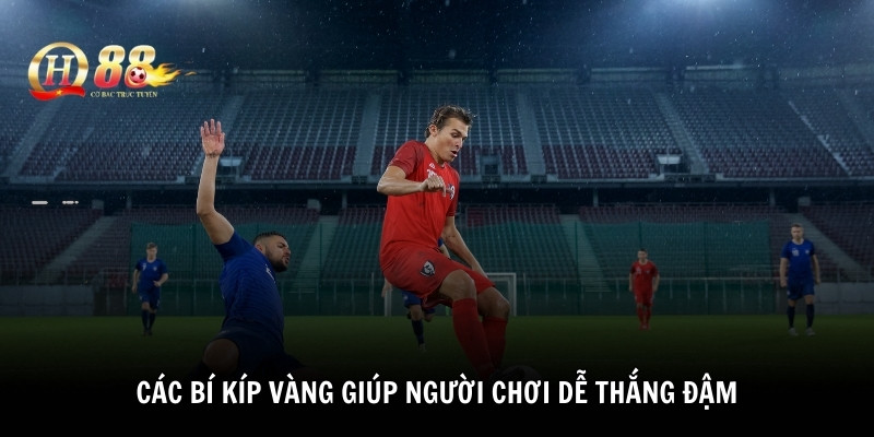 Các bí kíp vàng giúp người chơi dễ thắng đậm