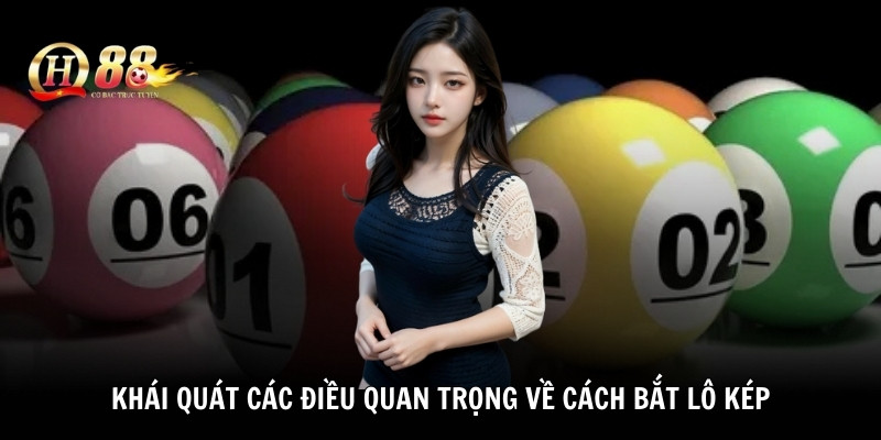 Khái quát các điều quan trọng về cách bắt lô kép