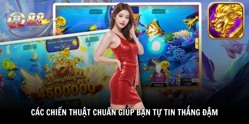 Các chiến thuật chuẩn giúp bạn tự tin thắng đậm