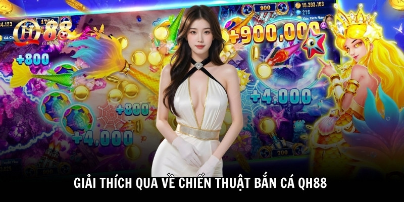 Giải thích qua về chiến thuật bắn cá QH88