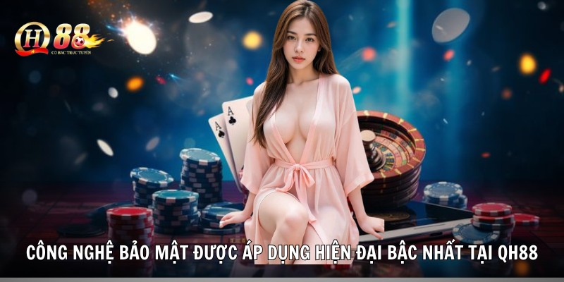 Công nghệ bảo mật được áp dụng hiện đại bậc nhất tại QH88