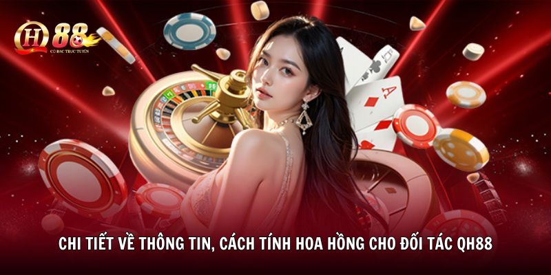 Chi tiết về thông tin, cách tính hoa hồng cho đối tác QH88