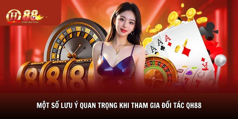 Một số lưu ý quan trọng khi tham gia đối tác QH88