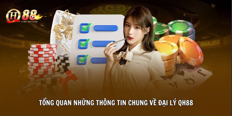 Tổng quan những thông tin chung về đại lý QH88