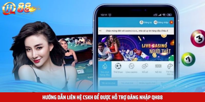 Hướng dẫn liên hệ CSKH để được hỗ trợ đăng nhập QH88