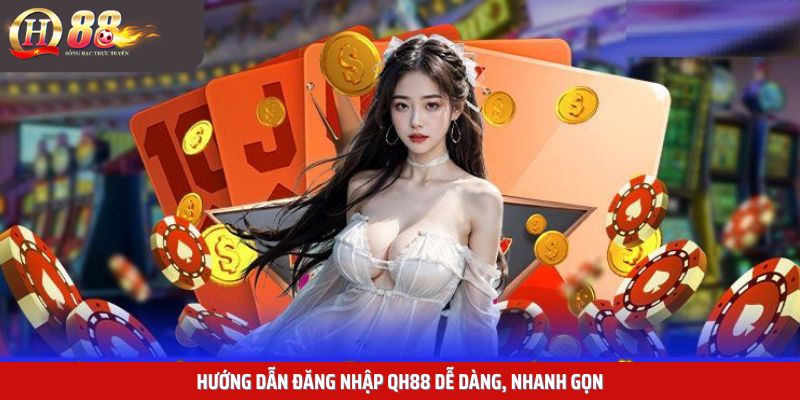 Hướng dẫn đăng nhập QH88 dễ dàng, nhanh gọn