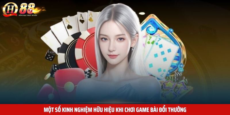 Một số kinh nghiệm hữu hiệu khi chơi game bài đổi thưởng