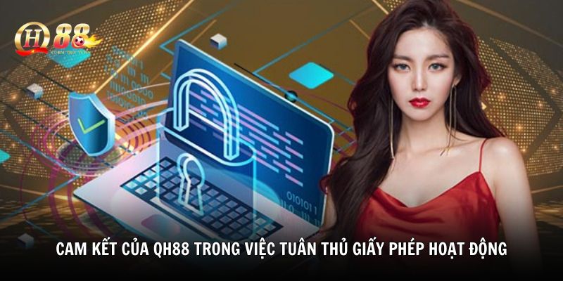 Cam kết của nhà cái QH88 trong việc tuân thủ giấy phép hoạt động