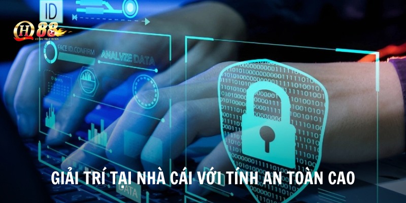 Giải trí tại nhà cái với tính an toàn cao