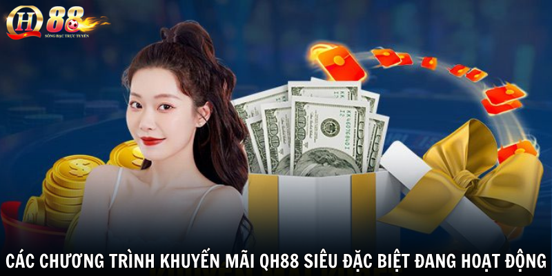 Các chương trình khuyến mãi QH88 siêu đặc biệt đang hoạt động