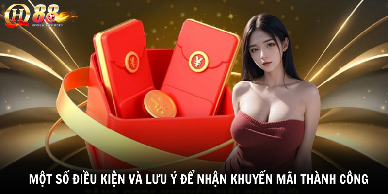 Một số điều kiện và lưu ý để nhận khuyến mãi thành công