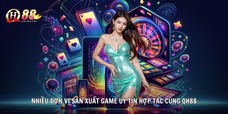 Nhiều đơn vị sản xuất game uy tín hợp tác cùng QH88