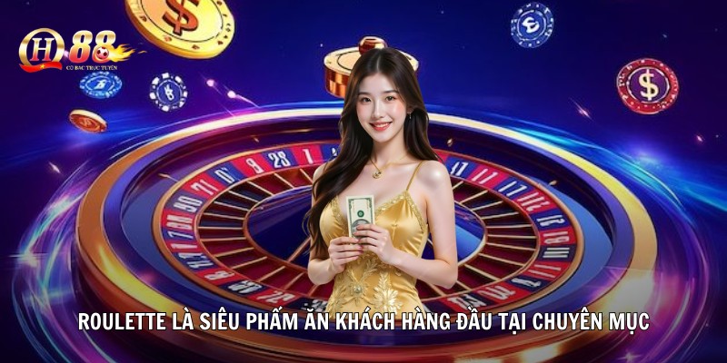 Roulette là siêu phẩm ăn khách hàng đầu tại chuyên mục