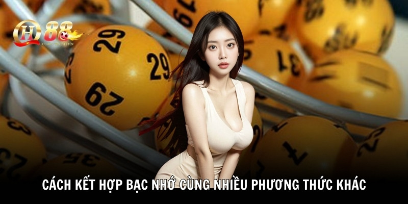Cách kết hợp bạc nhớ cùng nhiều phương thức khác