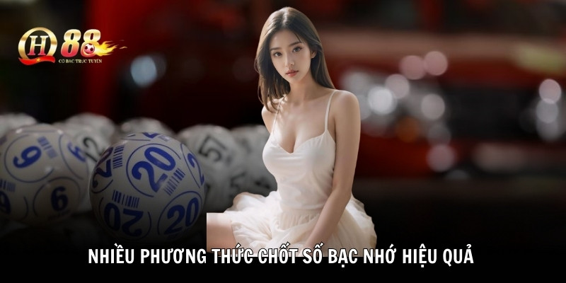 Nhiều phương thức chốt số bạc nhớ hiệu quả