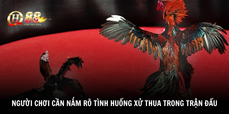 Người chơi cần nắm rõ tình huống xử thua trong trận đấu