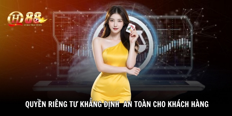 Chính sách quyền riêng tư khẳng định sự an toàn cho khách hàng