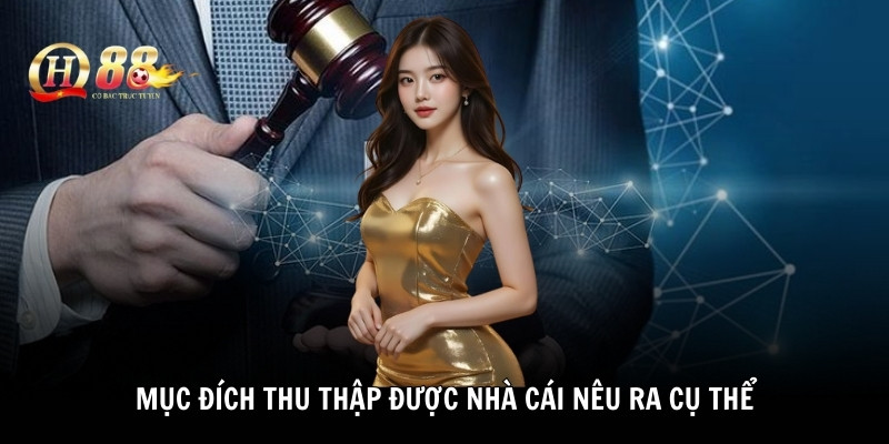 Mục đích thu thập được nhà cái nêu ra cụ thể