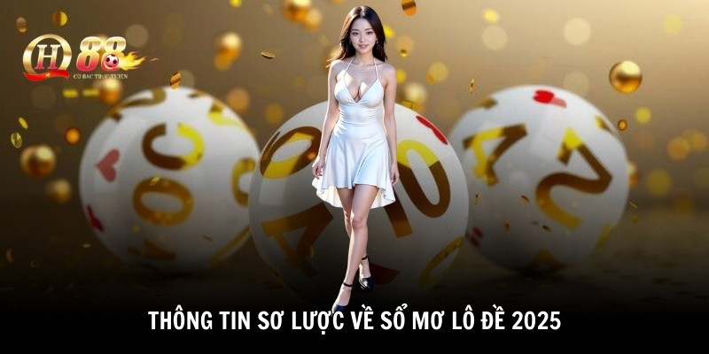 Thông tin sơ lược về sổ mơ lô đề 2025