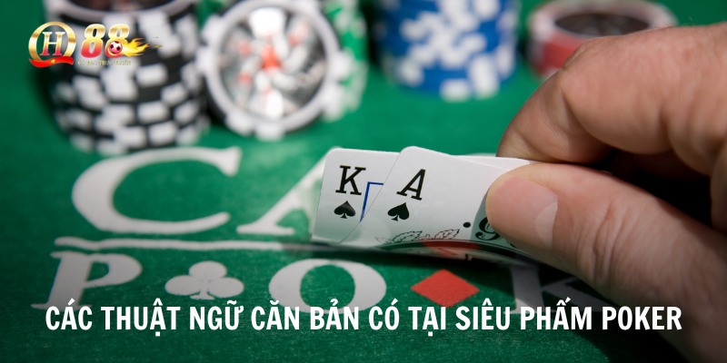 Các thuật ngữ căn bản có tại siêu phẩm Poker