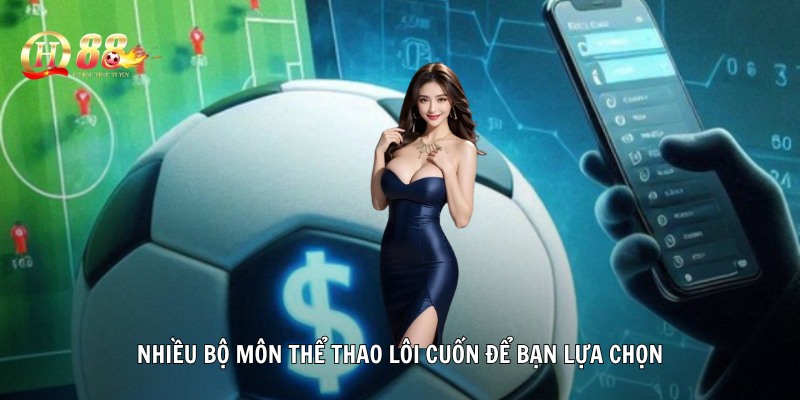 Nhiều bộ môn thể thao lôi cuốn để bạn lựa chọn