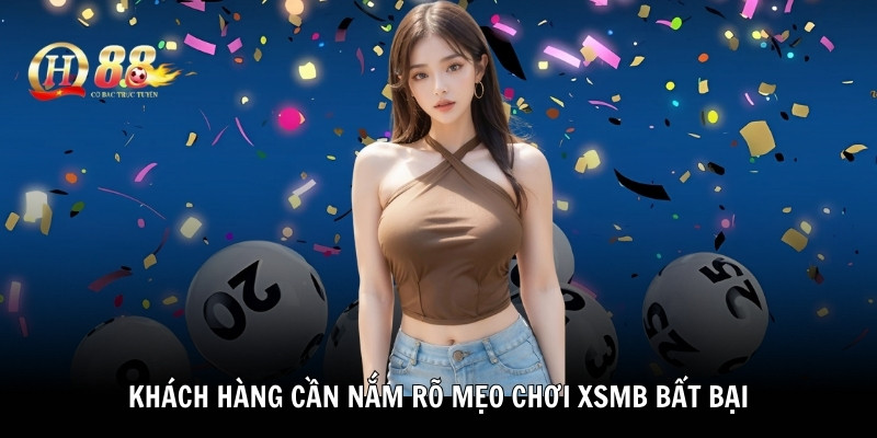 Khách hàng cần nắm rõ mẹo chơi XSMB bất bại