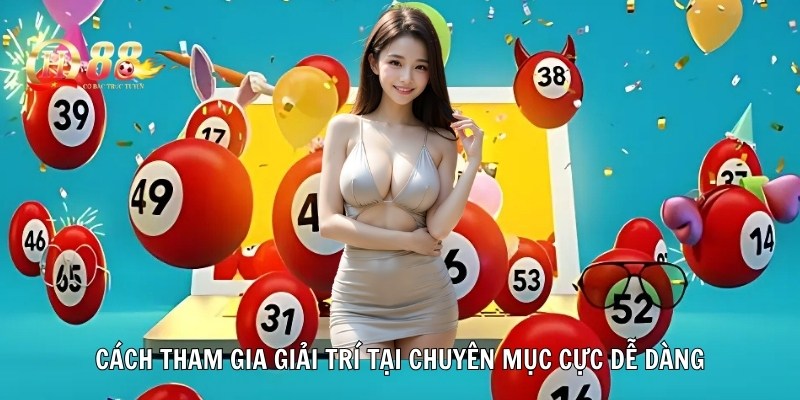 Cách tham gia giải trí tại chuyên mục cực dễ dàng